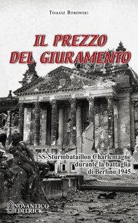 Immagine copertina libro Il prezzo del giuramento. SS-Sturmbataillon Charlemagne durante la battaglia di Berlino 1945