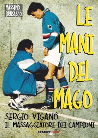 Immagine copertina libro Le mani del mago. Sergio Viganò il massaggiatore dei campioni