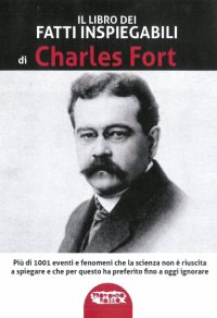 Immagine copertina libro Il libro dei fatti inspiegabili. Più di 1001 eventi e fenomeni che la scienza non è riuscita a spiegare e che per questo ha preferito fino a oggi ignorare. Nuova ediz.