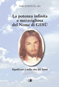 Immagine copertina libro La potenza infinita e meravigliosa del nome di Gesù. Significato e vita dei santi