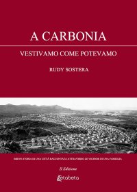 Immagine copertina libro A Carbonia vestivamo come potevamo. Breve storia di una città raccontata attraverso le vicende di una famiglia. Nuova ediz.