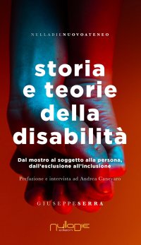 Immagine copertina libro Storia e teorie della disabilità. Dal mostro al soggetto alla persona, dall'esclusione all'inclusione