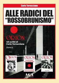 Immagine copertina libro Alle radici del «rossobrunismo». Gli scritti di Carlo Terracciano in «Orion»