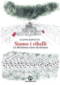 Immagine copertina libro Siamo i ribelli. La Resistenza viene da lontano