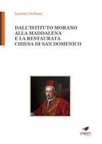 Immagine copertina libro Dall'Istituto Morano alla Maddalena e la Restaurata chiesa di San Domenico