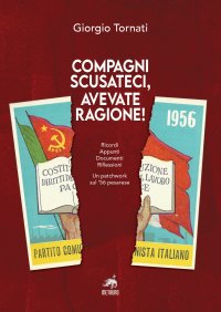 Immagine copertina libro Compagni scusateci, avevate ragione! Ricordi. Appunti. Documenti. Riflessioni. Un patchwork sul '56 pesarese