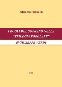 Immagine copertina libro I ruoli del soprano nella «Trilogia popolare» di Giuseppe Verdi