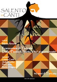 Immagine copertina libro Salento inCanti. Il canzoniere di Taricata. Dalla “Pizzica ti Santu Vitu” ai giorni nostri