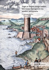 Immagine copertina libro Vago et degno luogo lodare. Giovanni Tarcagnota tra storia e antiquaria