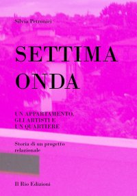 Immagine copertina libro Settima onda. Un appartamento, gli artisti e un quartiere. Storia di un progetto relazionale