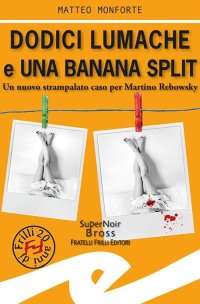Immagine copertina libro Dodici lumache e una banana split. Un nuovo strampalato caso per Martino Rebowsky