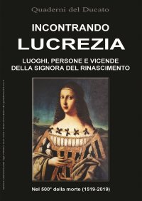 Immagine copertina libro Incontrando Lucrezia. Luoghi, persone e vicende della signora del Rinascimento