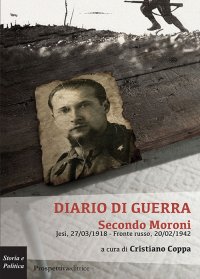 Immagine copertina libro Diario di guerra. Secondo Moroni. Jesi, 27/03/1918-fronte russo, 20/02/1942
