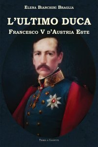 Immagine copertina libro L'ultimo duca. Francesco V d'Austria Este