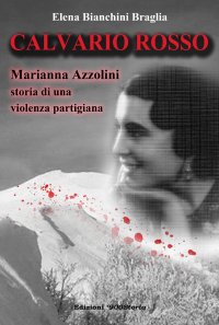 Immagine copertina libro Calvario rosso. Marianna Azzolini. Storia di una violenza partigiana