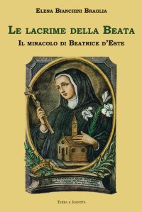 Immagine copertina libro Le lacrime della Beata. Il miracolo di Beatrice d'Este
