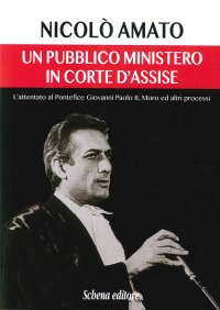 Immagine copertina libro Un pubblico ministero in corte d'assise. L'attentato al pontefice Giovanni Paolo II. Moro ed altri processi