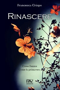 Immagine copertina libro Rinascere. Come Fenice. Come la primavera