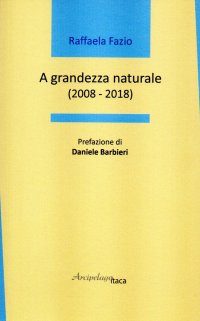 Immagine copertina libro A grandezza naturale (2008-2018)