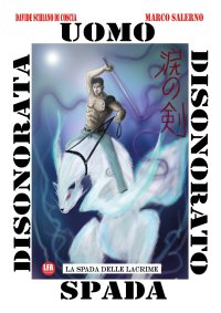 Immagine copertina libro La spada delle lacrime. Uomo disonorato spada disonorata. Vol. 2