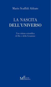 Immagine copertina libro La nascita dell'universo. Una visione scientifica di Dio e della Creazione