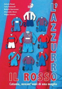 Immagine copertina libro Il rosso e l'azzurro. Catania, novant'anni di una maglia