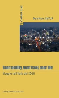 Immagine copertina libro Smart mobility, smart travel, smart life! Viaggio nell'Italia del 2050