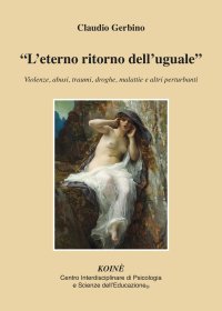 Immagine copertina libro «L'eterno ritorno dell'uguale». Violenze, abusi, traumi, droghe, malattie e altri perturbanti