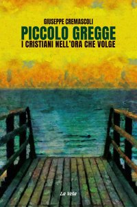 Immagine copertina libro Piccolo gregge. I cristiani nell'ora che volge