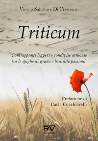 Immagine copertina libro Triticum. Contrappunti leggeri e condivise armonie tra le spighe di grano e le ardite passioni