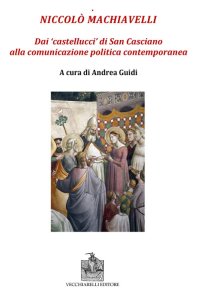 Immagine copertina libro Niccolò Machiavelli. Dai «castellucci» di San Casciano alla comunicazione politica contemporanea