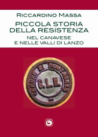 Immagine copertina libro Piccola storia della Resistenza nel Canavese e nelle Valli di Lanzo