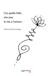 Immagine copertina libro L'io, quello folle, che ama la vita e l'amore