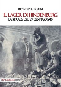 Immagine copertina libro Il lager di Hindenburg. La strage del 27 gennaio 1945