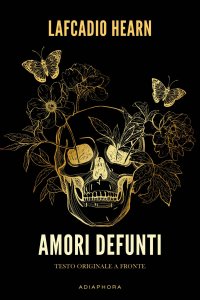 Immagine copertina libro Amori defunti. Testo inglese a fronte. Ediz. bilingue
