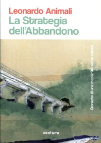 Immagine copertina libro La strategia dell'abbandono. Cronache di una modernità senza visione