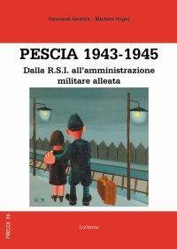 Immagine copertina libro Pescia 1943-1945. Dalla R.S.I. all'amministrazione militare alleata