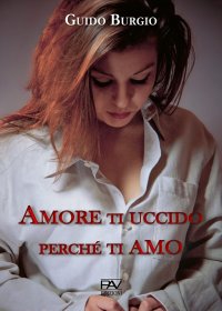 Immagine copertina libro Amore ti uccido perché ti amo