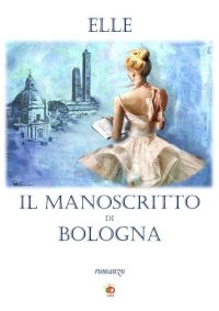 Immagine copertina libro Il manoscritto di Bologna