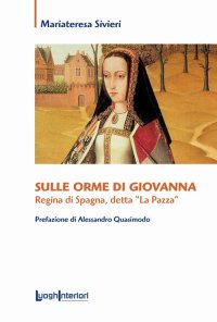Immagine copertina libro Sulle orme di Giovanna. Regina di Spagna, detta «La Pazza»