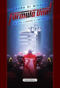 Immagine copertina libro Formula Uno! La vita, l'amore e i motori