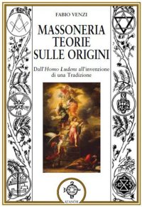 Immagine copertina libro Massoneria. Teorie sulle origini dall'homo ludens all'invenzione di una tradizione