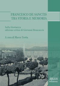 Immagine copertina libro Francesco De Sanctis tra storia e memoria. Sulla «Giovinezza» edizione critica di Giovanni Brancaccio
