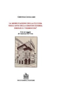 Immagine copertina libro La mobilitazione della cultura negli anni della grande guerra: Firenze e i fiorentini