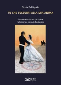 Immagine copertina libro Tu che sussurri alla mia anima. Storia metafisica in Sicilia nel secondo periodo Borbonico