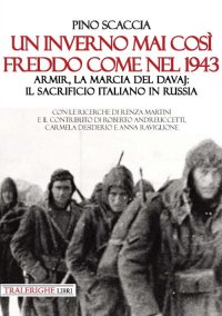 Immagine copertina libro Un inverno mai così freddo come nel 1943. Armir, la marcia del davaj: il sacrificio italiano in Russia