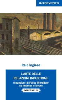 Immagine copertina libro L'arte delle relazioni industriali. Il pensiero di Felice Mortillaro su impresa e lavoro