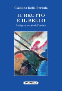 Immagine copertina libro Il brutto e il bello. La figura sociale dell'artista