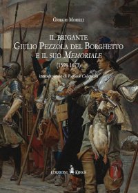 Immagine copertina libro Il brigante Giulio Pezzola del Borghetto e il suo memoriale (1598-1673)