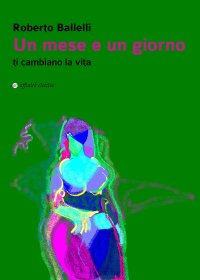 Immagine copertina libro Un mese e un giorno ti cambiano la vita